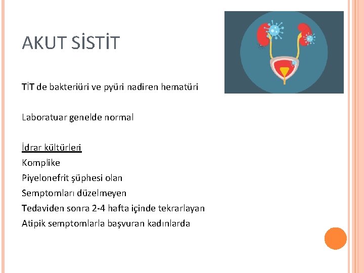 AKUT SİSTİT de bakteriüri ve pyüri nadiren hematüri Laboratuar genelde normal İdrar kültürleri Komplike