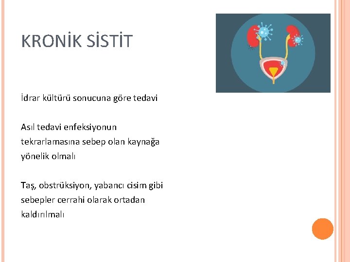 KRONİK SİSTİT İdrar kültürü sonucuna göre tedavi Asıl tedavi enfeksiyonun tekrarlamasına sebep olan kaynağa KRONİK SİSTİT İdrar kültürü sonucuna göre tedavi Asıl tedavi enfeksiyonun tekrarlamasına sebep olan kaynağa