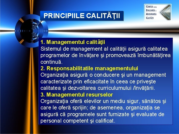 PRINCIPIILE CALITĂŢII 1. Managementul calităţii Sistemul de management al calităţii asigură calitatea programelor de PRINCIPIILE CALITĂŢII 1. Managementul calităţii Sistemul de management al calităţii asigură calitatea programelor de