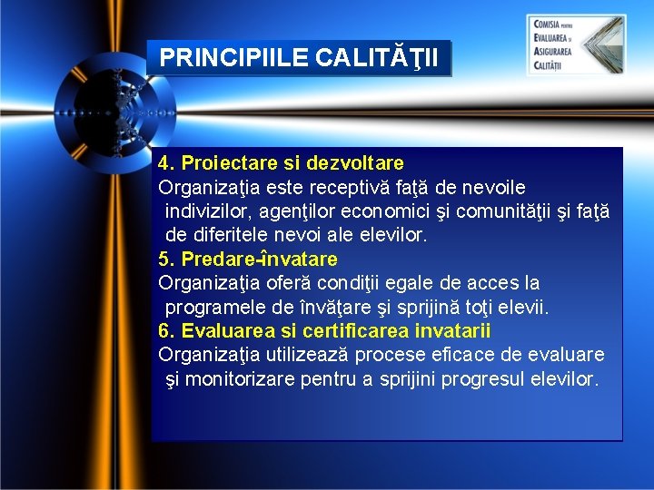 PRINCIPIILE CALITĂŢII 4. Proiectare si dezvoltare Organizaţia este receptivă faţă de nevoile indivizilor, agenţilor PRINCIPIILE CALITĂŢII 4. Proiectare si dezvoltare Organizaţia este receptivă faţă de nevoile indivizilor, agenţilor