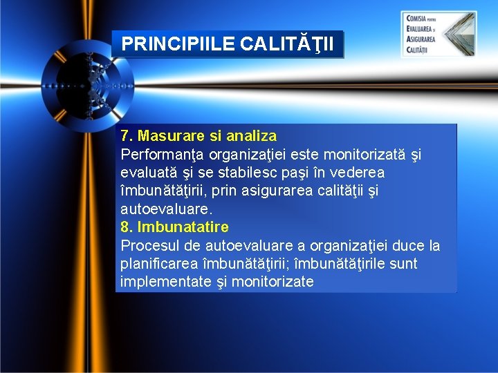 PRINCIPIILE CALITĂŢII 7. Masurare si analiza Performanţa organizaţiei este monitorizată şi evaluată şi se PRINCIPIILE CALITĂŢII 7. Masurare si analiza Performanţa organizaţiei este monitorizată şi evaluată şi se