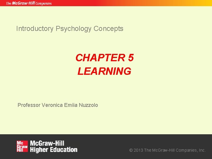 Introductory Psychology Concepts CHAPTER 5 LEARNING Professor Veronica Emiia Nuzzolo © 2013 The Mc.