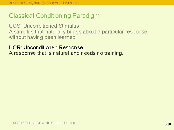 Introductory Psychology Concepts : Learning Classical Conditioning Paradigm UCS: Unconditioned Stimulus A stimulus that