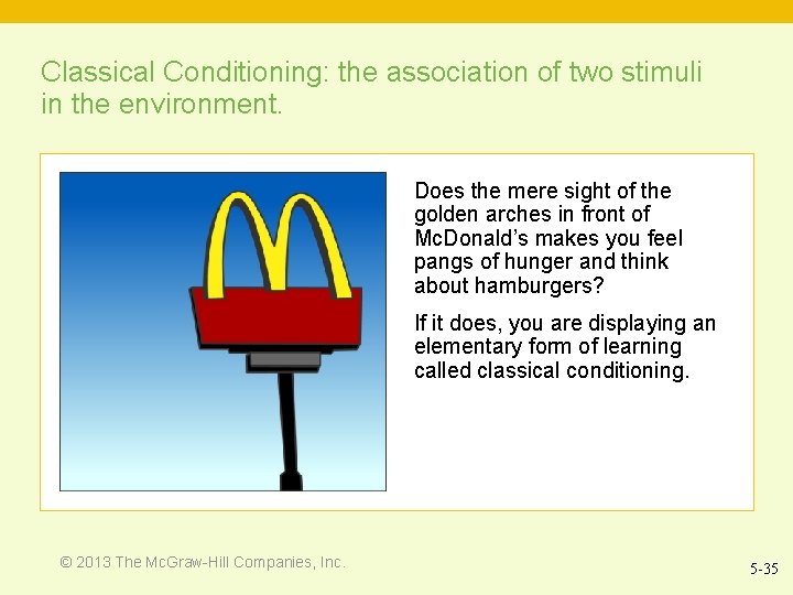 Classical Conditioning: the association of two stimuli in the environment. Does the mere sight