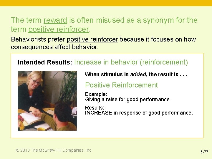 The term reward is often misused as a synonym for the term positive reinforcer.