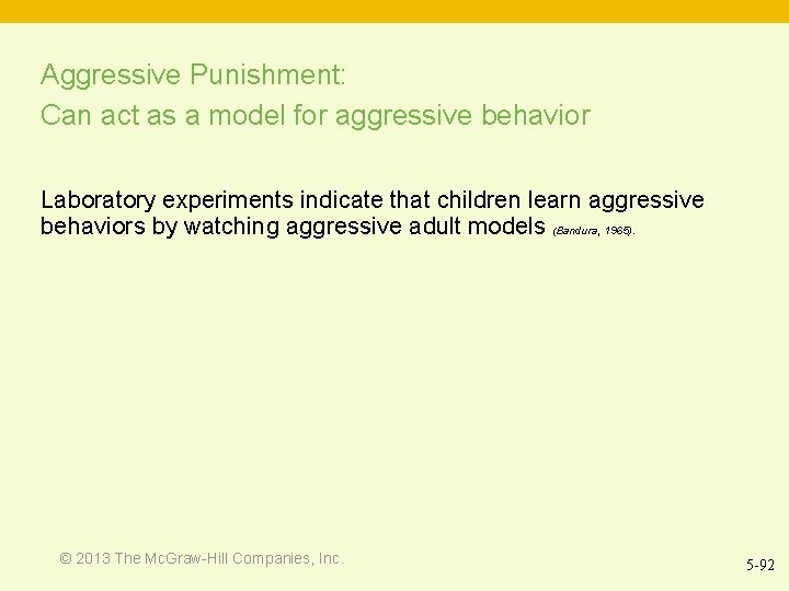 Aggressive Punishment: Can act as a model for aggressive behavior Laboratory experiments indicate that