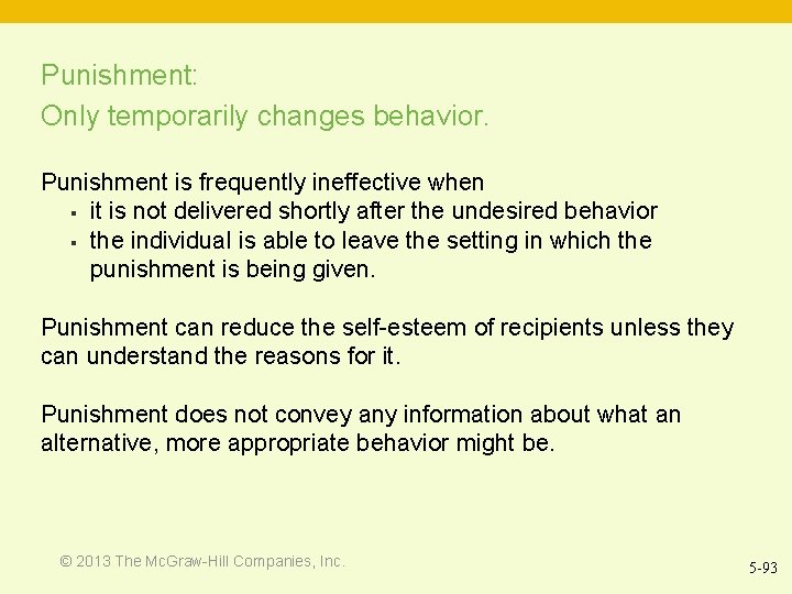 Punishment: Only temporarily changes behavior. Punishment is frequently ineffective when § it is not