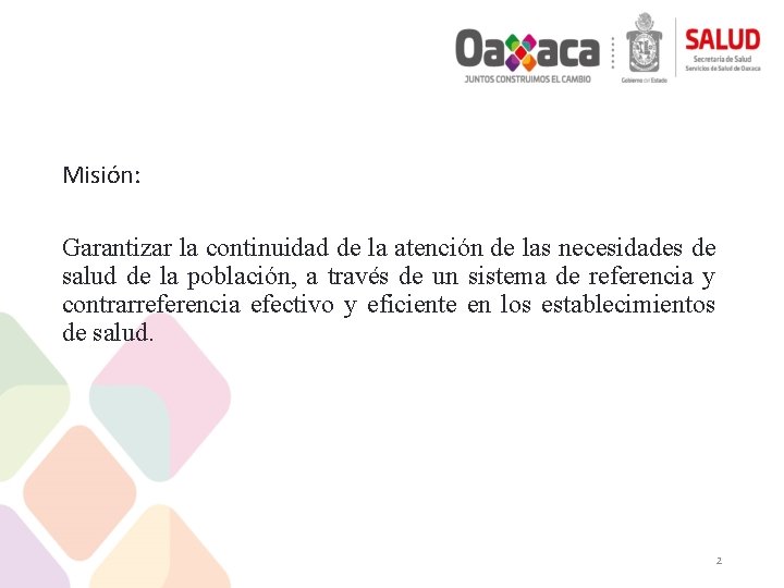 Misión: Garantizar la continuidad de la atención de las necesidades de salud de la