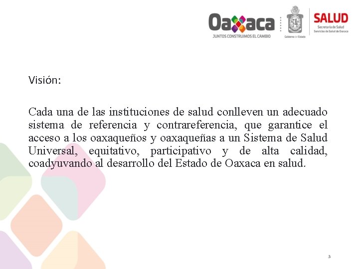 Visión: Cada una de las instituciones de salud conlleven un adecuado sistema de referencia