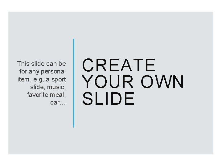 This slide can be for any personal item, e. g. a sport slide, music,