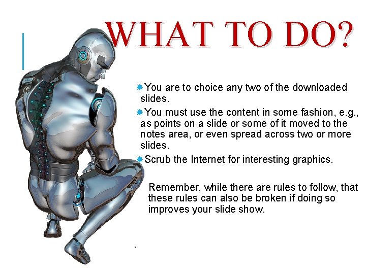 WHAT TO DO? You are to choice any two of the downloaded slides. You