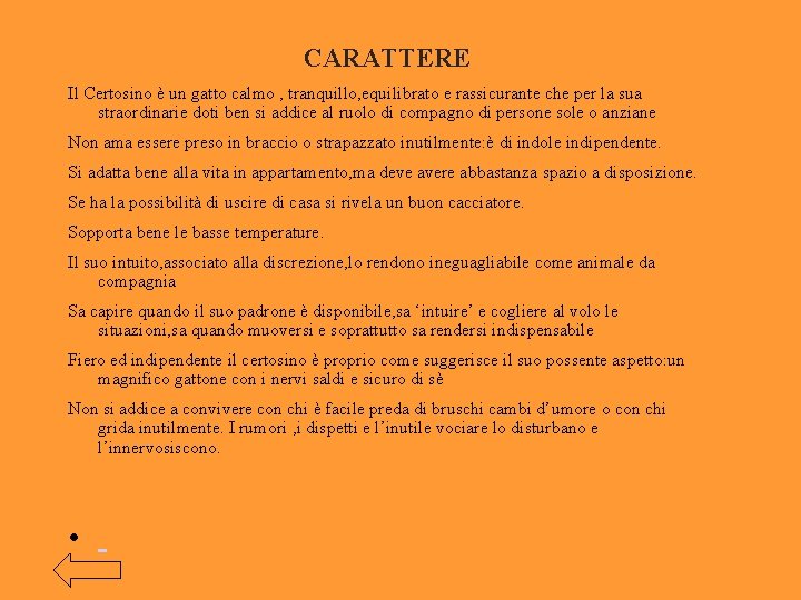 CARATTERE Il Certosino è un gatto calmo , tranquillo, equilibrato e rassicurante che per