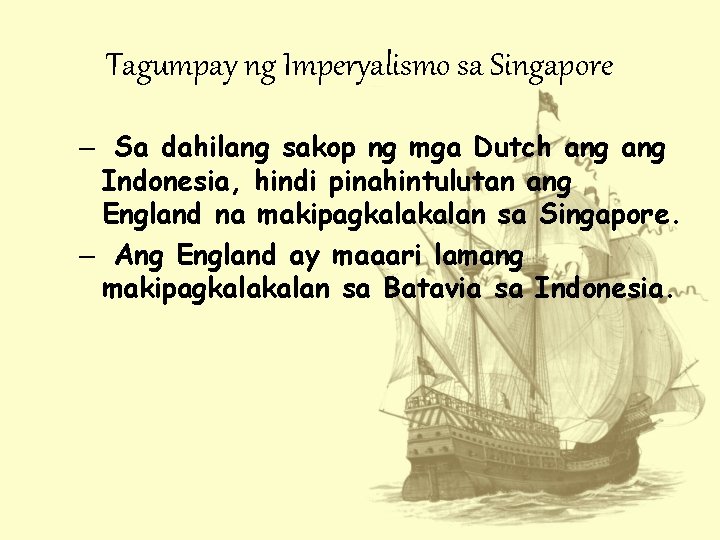 Tagumpay ng Imperyalismo sa Singapore – Sa dahilang sakop ng mga Dutch ang Indonesia,