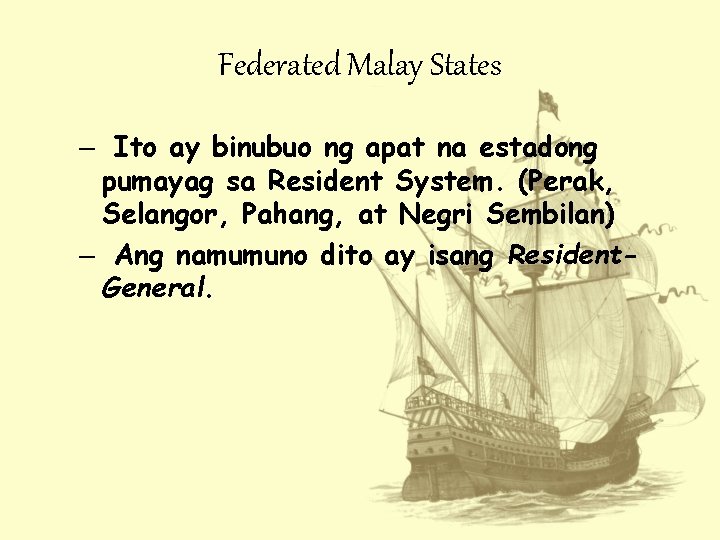 Federated Malay States – Ito ay binubuo ng apat na estadong pumayag sa Resident