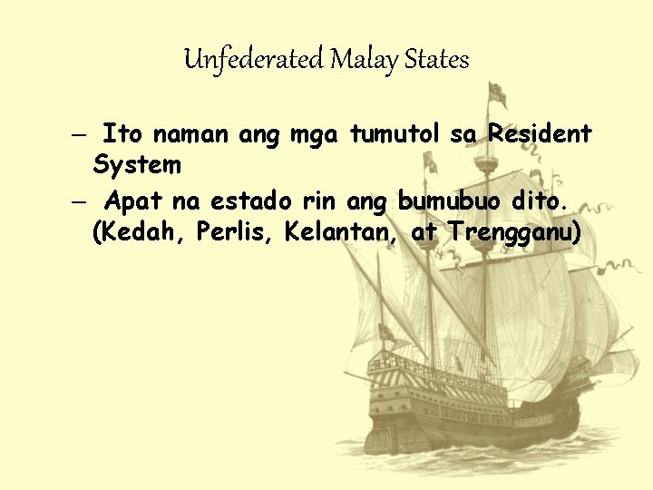 Unfederated Malay States – Ito naman ang mga tumutol sa Resident System – Apat