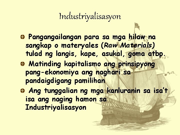 Industriyalisasyon Pangangailangan para sa mga hilaw na sangkap o materyales (Raw Materials) tulad ng