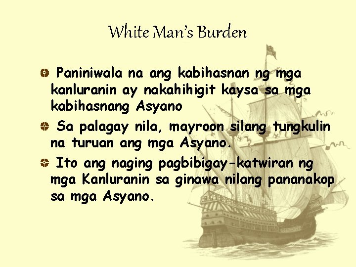 White Man’s Burden Paniniwala na ang kabihasnan ng mga kanluranin ay nakahihigit kaysa sa