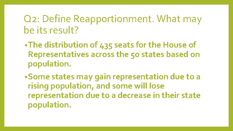 Q 2: Define Reapportionment. What may be its result? • The distribution of 435