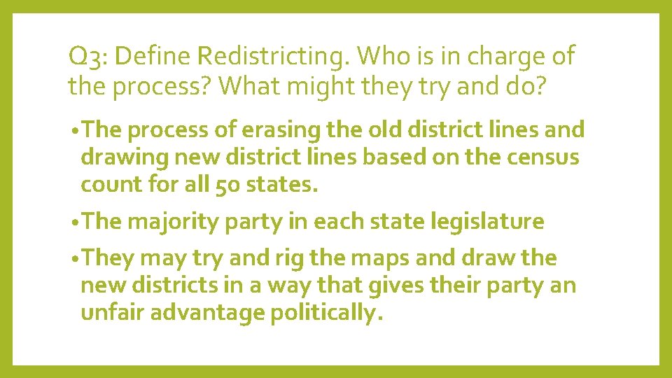 Q 3: Define Redistricting. Who is in charge of the process? What might they