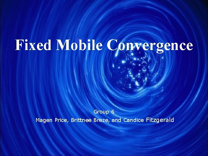 Fixed Mobile Convergence Group 6 Magen Price, Brittnee Breze, and Candice Fitzgerald 