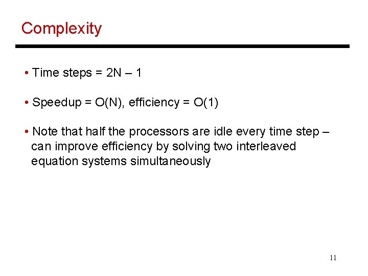 Complexity • Time steps = 2 N – 1 • Speedup = O(N), efficiency