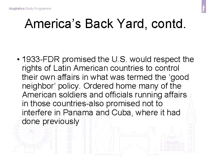 Anglistics Study Programme America’s Back Yard, contd. • 1933 -FDR promised the U. S.