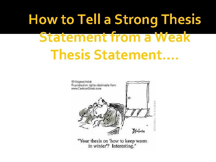 How to Tell a Strong Thesis Statement from a Weak Thesis Statement…. How to Tell a Strong Thesis Statement from a Weak Thesis Statement….