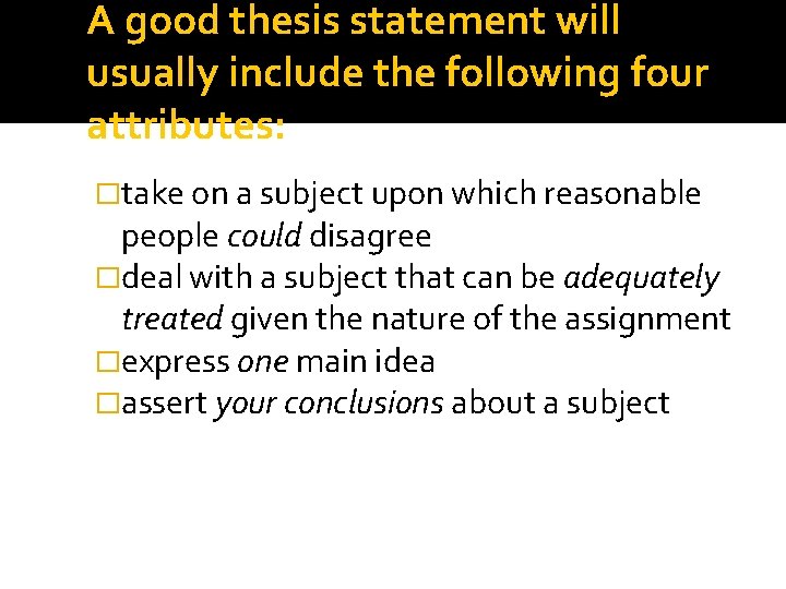 A good thesis statement will usually include the following four attributes: �take on a A good thesis statement will usually include the following four attributes: �take on a