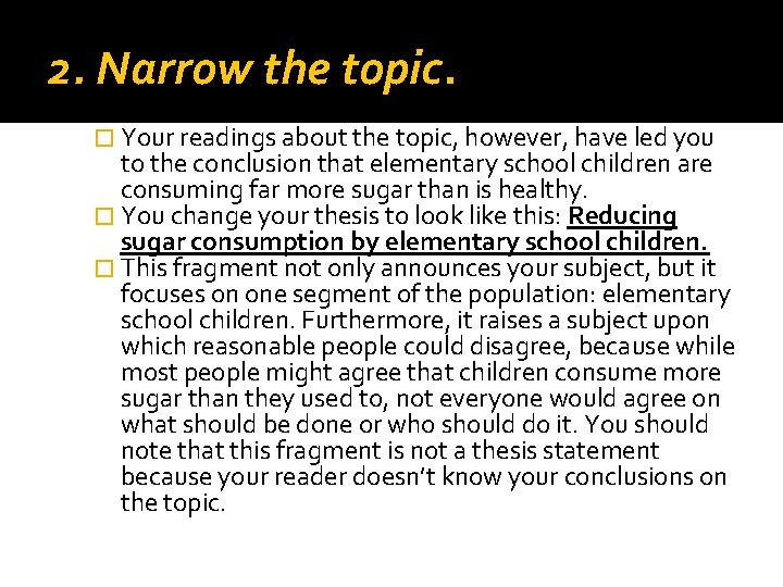 2. Narrow the topic. � Your readings about the topic, however, have led you 2. Narrow the topic. � Your readings about the topic, however, have led you