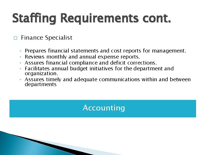 Staffing Requirements cont. � Finance Specialist Prepares financial statements and cost reports for management.