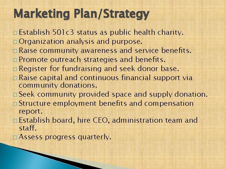 Marketing Plan/Strategy � Establish 501 c 3 status as public health charity. � Organization