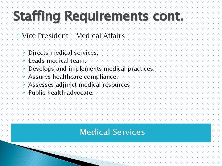 Staffing Requirements cont. � Vice President – Medical Affairs ◦ ◦ ◦ Directs medical