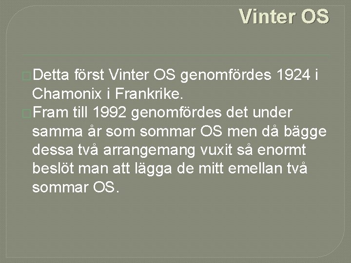 Vinter OS �Detta först Vinter OS genomfördes 1924 i Chamonix i Frankrike. �Fram till
