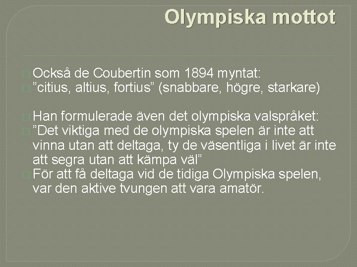 Olympiska mottot � Också de Coubertin som 1894 myntat: � ”citius, altius, fortius” (snabbare,