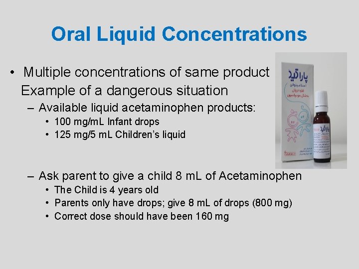 Oral Liquid Concentrations • Multiple concentrations of same product Example of a dangerous situation