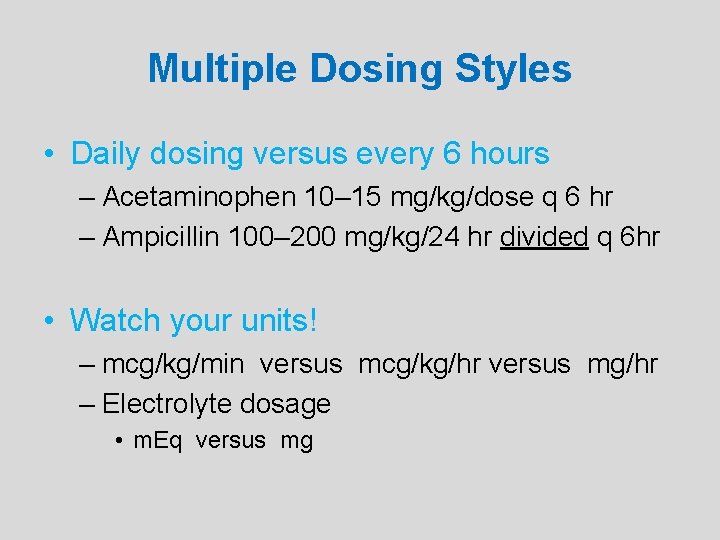 Multiple Dosing Styles • Daily dosing versus every 6 hours – Acetaminophen 10– 15