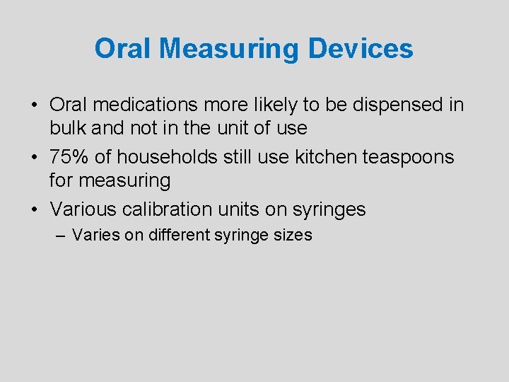 Oral Measuring Devices • Oral medications more likely to be dispensed in bulk and