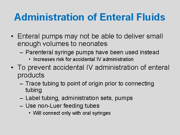 Administration of Enteral Fluids • Enteral pumps may not be able to deliver small