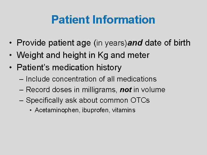 Patient Information • Provide patient age (in years)and date of birth • Weight and