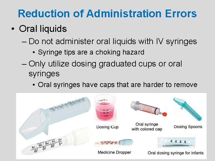 Reduction of Administration Errors • Oral liquids – Do not administer oral liquids with