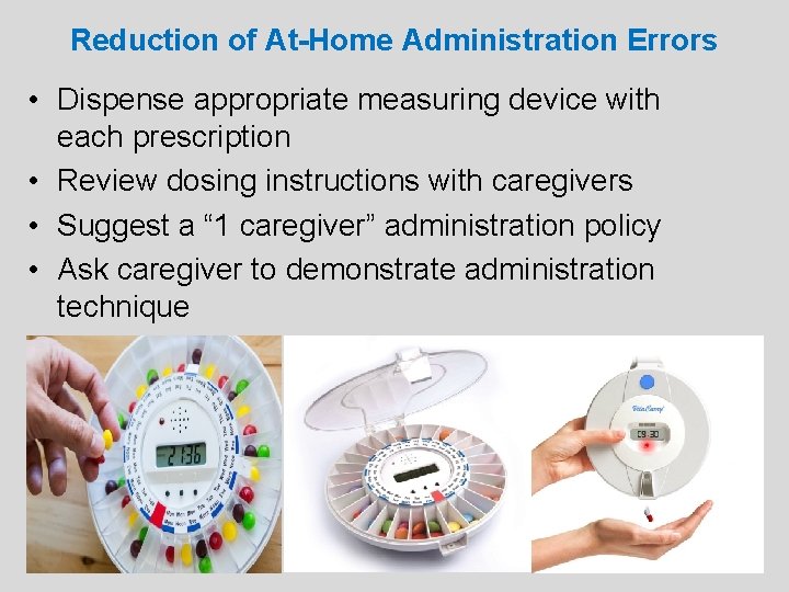 Reduction of At-Home Administration Errors • Dispense appropriate measuring device with each prescription •