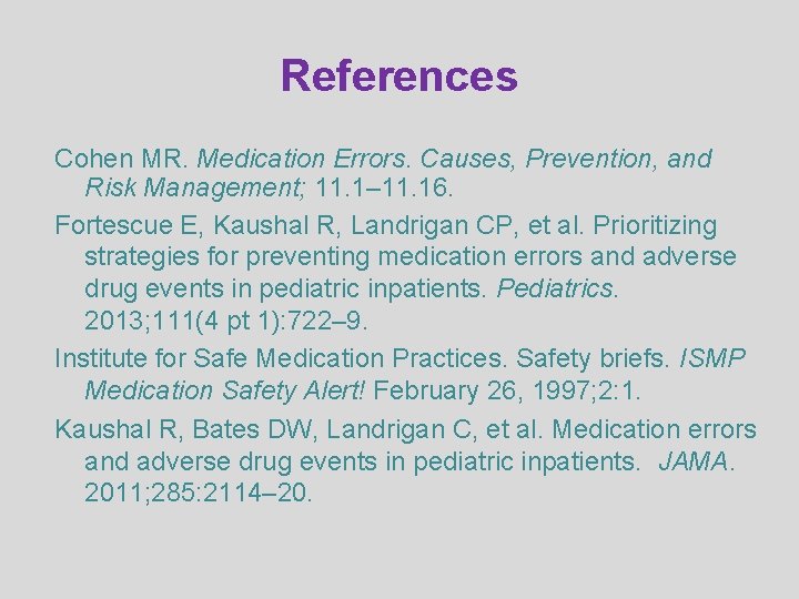 References Cohen MR. Medication Errors. Causes, Prevention, and Risk Management; 11. 1– 11. 16.
