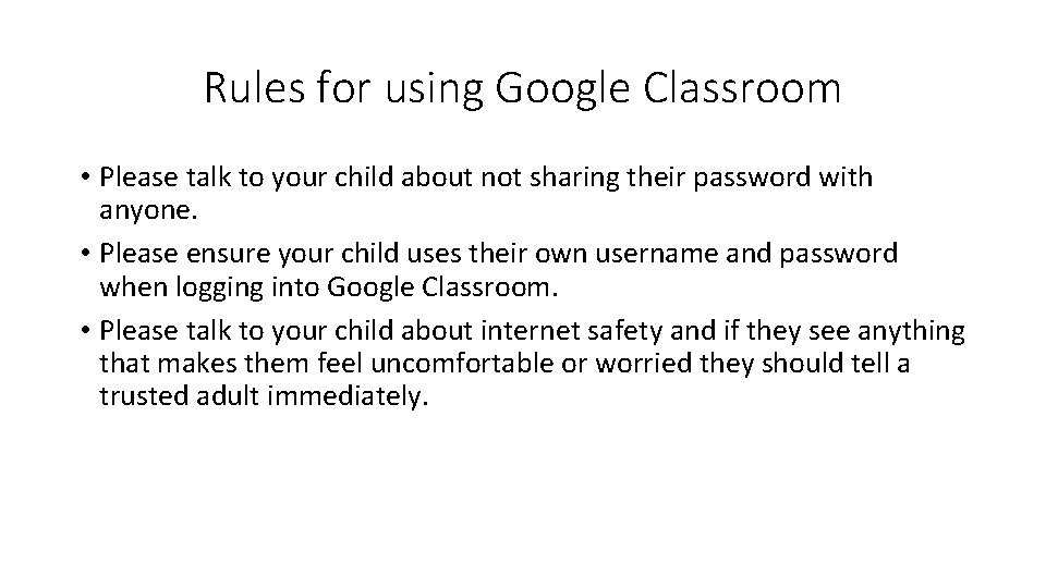 Rules for using Google Classroom • Please talk to your child about not sharing Rules for using Google Classroom • Please talk to your child about not sharing