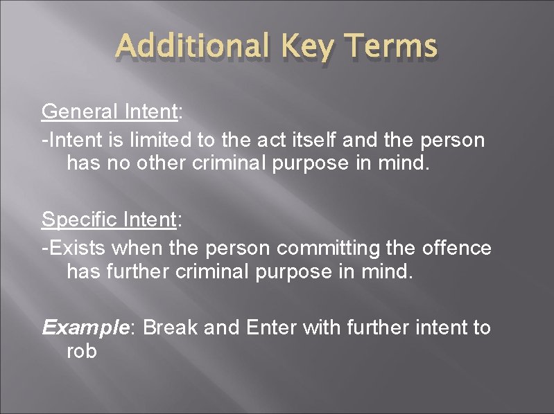 Additional Key Terms General Intent: -Intent is limited to the act itself and the