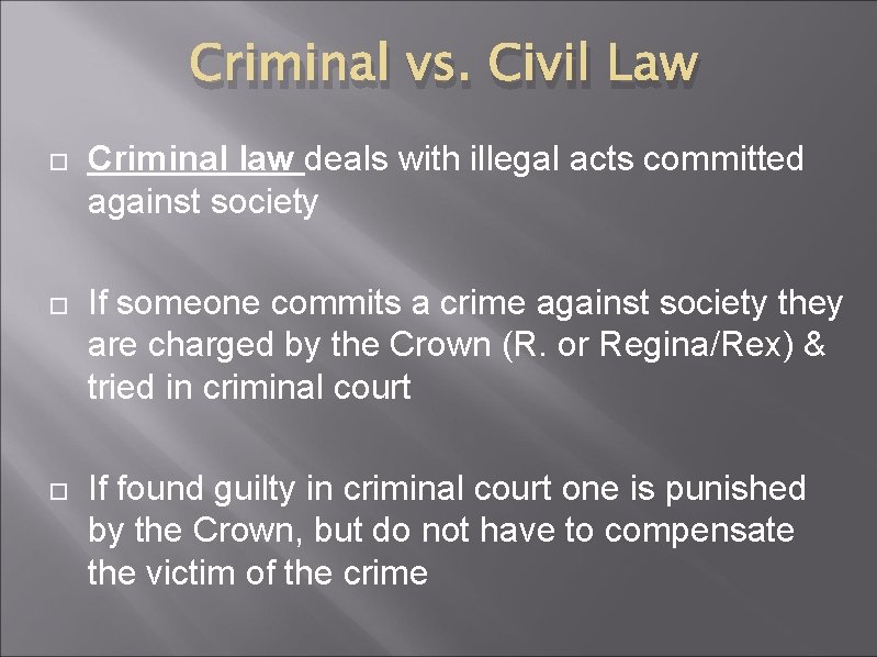 Criminal vs. Civil Law Criminal law deals with illegal acts committed against society If