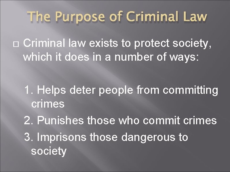 The Purpose of Criminal Law Criminal law exists to protect society, which it does