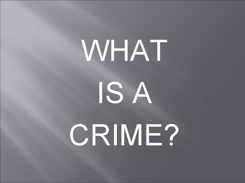 WHAT IS A CRIME? 