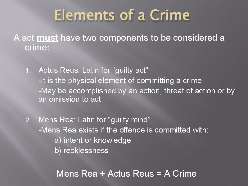 Elements of a Crime A act must have two components to be considered a
