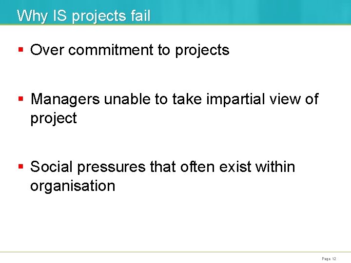 Why IS projects fail § Over commitment to projects § Managers unable to take