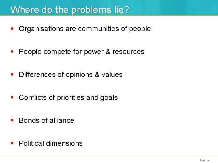 Where do the problems lie? § Organisations are communities of people § People compete